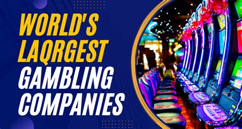 biggest online gambling companies in the world|Top 64 largest Gambling Companies in the World 2024 .